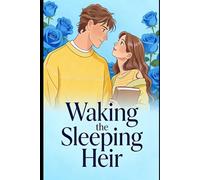 Waking the Sleeping Heir: Love That Woke a Man from the Brink of Death