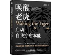 Waking the Tiger: Healing Trauma: The Innate Capacity to Transform Overwhelming Experiences