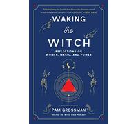 Waking the Witch: Reflections on Women, Magic, and Power (Witchcraft Bestseller)