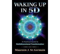 Waking Up in 5D: A Practical Guide to Multidimensional Transformation