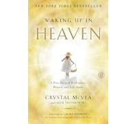Waking Up in Heaven: A True Story of Brokenness, Heaven, and Life Again