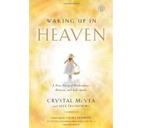 Waking Up in Heaven: A True Story of Brokenness, Heaven, and Life Again by Crystal McVea (2013-04-02)