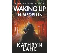 Waking Up in Medellin: A Nikki Garcia Thriller (Nikki Garcia Mystery)