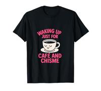 Waking Up Just for Cafe & Chisme Graphic T-Shirt