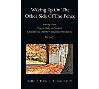 Waking Up on the other side of the fence: Hearing Voices/Psychic Ability or Psychosis/Schizoaffective Disorder or Tra