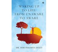 Waking Up to Life : From Unaware to Aware