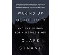 Waking Up To The Dark: Ancient Wisdom for a Sleepless Age