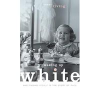 Waking Up White and Finding Myself in the Story of Race