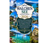 WALCHEN SEE REISEFÜHRER 2026: Ihr Reiseführer zu Bayerns atemberaubendstem Alpensee: Entdecken Sie das Dorf Walchensee, Urfeld, Einsiedl, die ... Windsurfen, die versteckte Sachenbachbucht