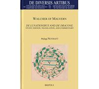 Walcher of Malvern, de Lunationibus and de Dracone: Study, Edition, Translation, and Commentary: 101 (de Diversis Artibus)