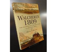 Walcheren 1809: The Scandalous Destruction of a British Army