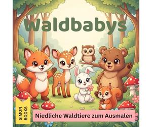 Waldbabys - Niedliche Waldtiere zum Ausmalen: Ein liebevolles Malbuch für Kinder ab 4 Jahren mit 30 einzigartigen einseitigen Motiven, entzückende Füchse, Rehe, Eulen und Hasen aus dem Zauberwald