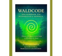 Waldcode Körper Geist & Seele im Rhythmus der Natur: Workbook für Regeneration & Biophilia