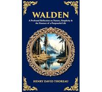 Walden: A Profound Reflection on Nature, Simplicity & the Essence of a Purposeful Life (Deluxe Hardbound Edition): 530 (Library of Alexandria)