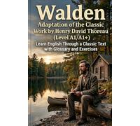 Walden: Adaptation of the Classic Work by Henry David Thoreau (Level A1/A1+): Learn English Through a Classic Text with Glossary and Exercises