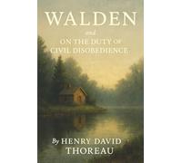 Walden, and On The Duty Of Civil Disobedience: A Life in the Woods. A Stand Against Injustice. Two Works That Shaped Freedom.