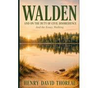 WALDEN, AND ON THE DUTY OF CIVIL DISOBEDIENCE: And the Essay, Walking