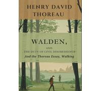 WALDEN, and ON THE DUTY OF CIVIL DISOBEDIENCE: And the Thoreau Essay, Walking