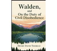 WALDEN, and ON THE DUTY OF CIVIL DISOBEDIENCE: And the Thoreau Essay, Walking