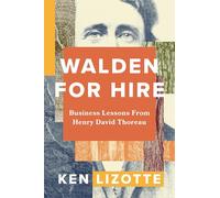 Walden for Hire: Business Lessons from Henry David Thoreau