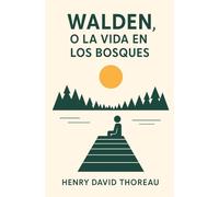 WALDEN, O LA VIDA EN LOS BOSQUES: Ensayo sobre la vida sencilla y minimalismo // Filosofía de la naturaleza