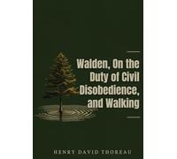Walden, On the Duty of Civil Disobedience, and Walking