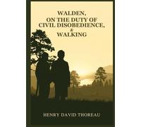 Walden, On the Duty of Civil Disobedience, and Walking