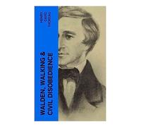 Walden, Walking & Civil Disobedience: 3 Thoreau Classics