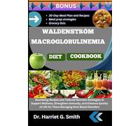 WALDENSTRÖM MACROGLOBULINEMIA DIET COOKBOOK: Nourishing Recipes and Tailored Nutrition Strategies to Support Wellness, Strengthen Immunity, and ... Life for Those Managing Rare Blood Disorders
