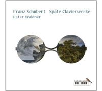 Waldner,Peter - Franz Schubert Späte Clavierwerke