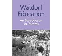 Waldorf Education: An Introduction for Parents