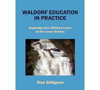 Waldorf Education in Practice: Exploring How Children Learn in the Lower Grades