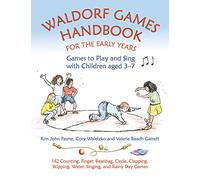 Waldorf Games Handbook for the Early Years - Games to Play & Sing with Children aged 3 to 7: 142 Counting, Finger, Beanbag, Circle, Clapping, Skipping, Water, Singing, and Rainy Day Games