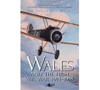 Wales and the First Air War: The Welsh Airmen and Airwomen of the Great War