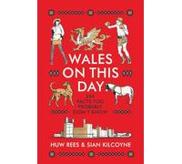 Wales on This Day: 366 Facts You Probably Didn't Know