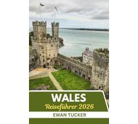 Wales Reiseführer 2026: Wo Legenden atmen und Landschaften singen