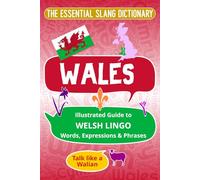 WALES The Essential Slang Dictionary: Illustrated guide to Welsh lingo words, expressions & phrases. Talk like a Walian