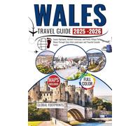 Wales Travel Guide 2025-2026: Scenic Highlands, Ancient Fortresses, and Poetic Village Paths Woven Through Story Rich Landscapes and Peaceful Seaside Towns.