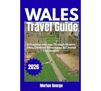 Wales Travel Guide 2026: A Practical Journey Through Historic Sites, Outdoor Adventures & Coastal Landscapes
