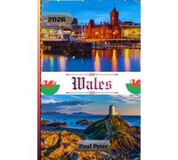 Wales Travel Guide 2026: The Ultimate 2026 Insider Guide to Welsh Adventures: Castles, Coastal Wonders, Hidden Gems, and Authentic Experiences