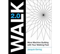 Walk 2.0 : More Machine Quilting with Your Walking Foot
