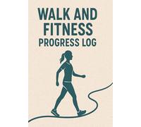 Walk and Fitness Progress Log: 6x9 Inch, 110-Page Walking and Exercise Tracker to Record Dates, Times, Distances, Steps, Goals, and Notes for Better Health and Motivation