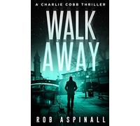 Walk Away: Charlie Cobb #5 (Fast-paced Vigilante Justice Thrillers)