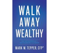 Walk Away Wealthy: The Entrepreneur's Exit-Planning Playbook