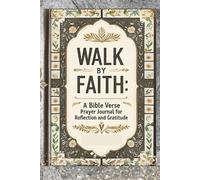 Walk by Faith: A Bible Verse Prayer Journal for Reflection and Gratitude