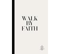 Walk by Faith: A Guided Planner & Journal: Plan, Pray, and Reflect: Organize Your Days and Grow Closer to God in 2025