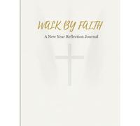 Walk By Faith: A New Year Reflection Journal: Christian Planner for Women & Men with Monthly & Weekly Layouts, Habit Tracker, Vision Board, Gratitude ... Logs | Aesthetic Minimalist 8x10 Matte Cover