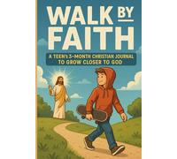 Walk by Faith: A Teen’s 3-Month Christian Journal to Grow Closer to God: 90 Days to Build Strength, Purpose & Real-Life Faith - A Prayer Notebook for Teenagers, Boys, Ready to Level Up