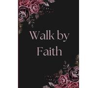 Walk by Faith Christian Journal: Bible Study/Sermon Notes/Prayer Time/Gratitude/Scripture/Reflection