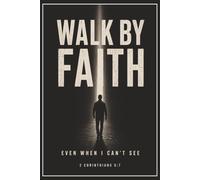 Walk By Faith: Even When I Can't See | 2 Corinthians 5:7 | Notebook for Daily Note Taking, Journaling, Church Notes and More | 6x9 inches, 180 pages | A Perfect Gift for Men or Teens